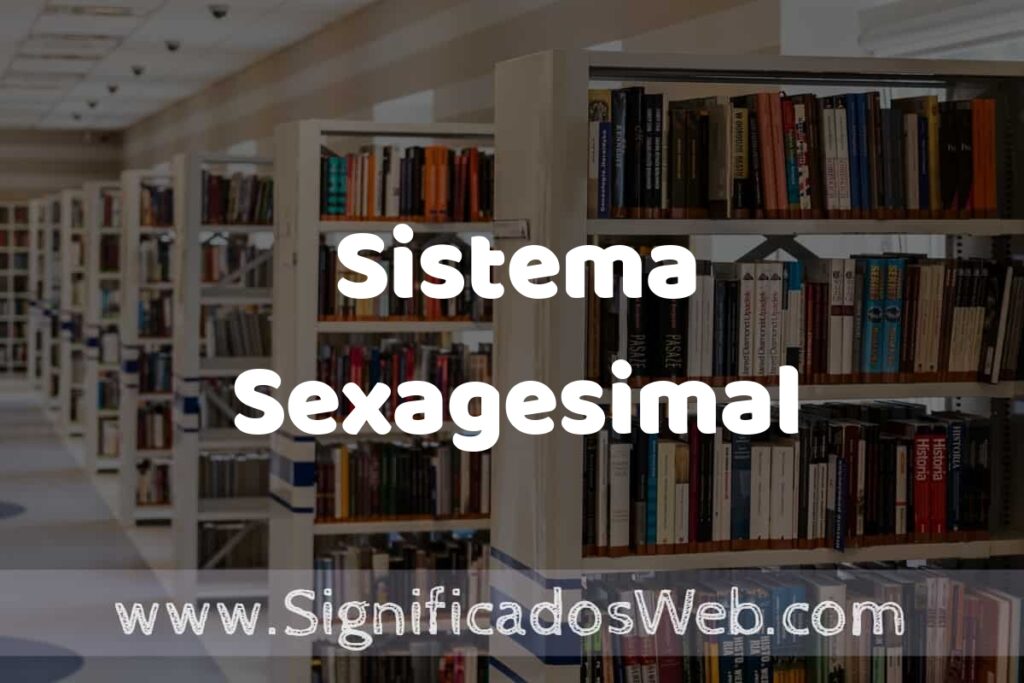 Concepto de Sistema Sexagesimal ✔️ Significado y Definición