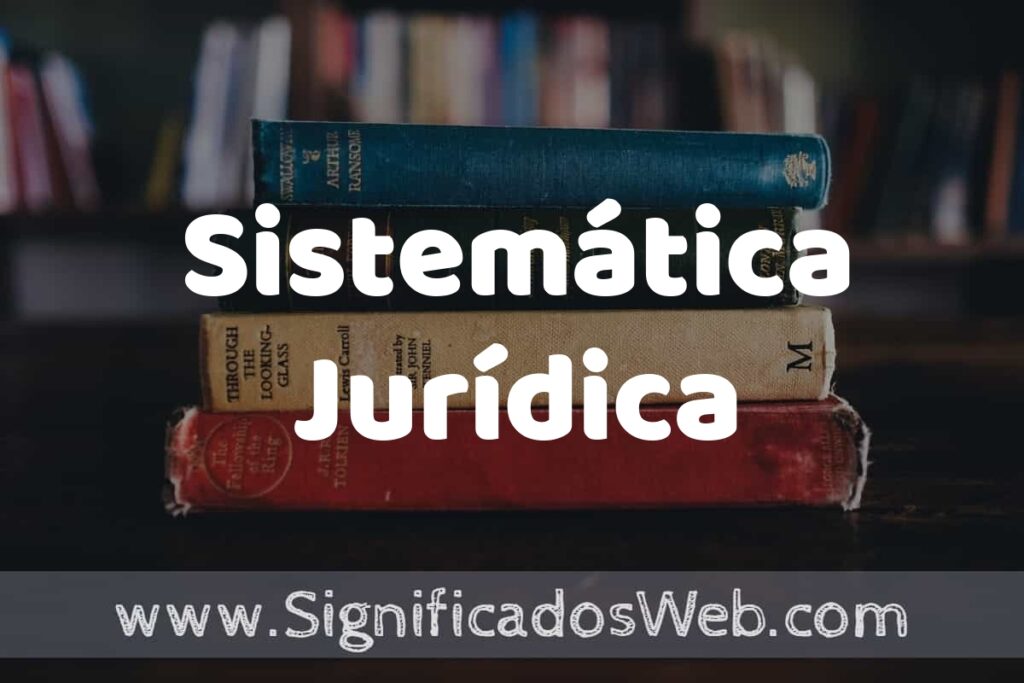 Concepto de Sistemática Jurídica ▶️¿Que es? Definición y Significado