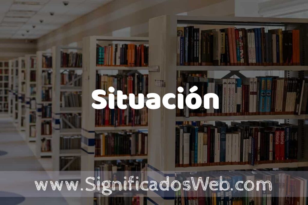 Concepto de Situación ✔️ Significado y Definición