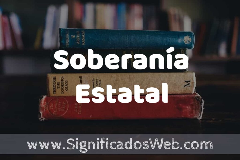 Concepto de Soberanía Estatal ▶️¿Que es? Definición y Significado