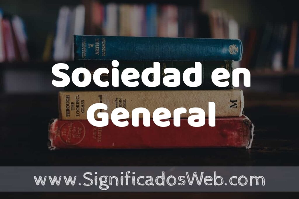 Concepto de Sociedad en General ▶️¿Que es? Definición y Significado