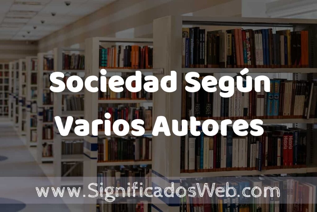 Concepto de Sociedad Según Varios Autores ✔️ Significado y Definición