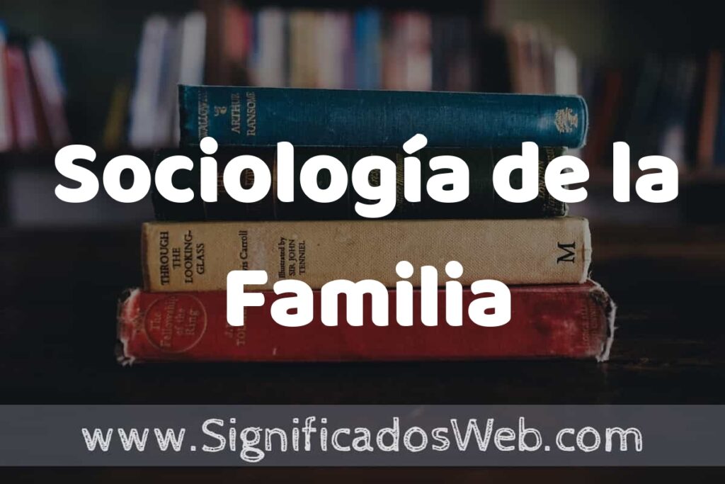 Concepto de Sociología de la Familia ▶️¿Que es? Definición y Significado