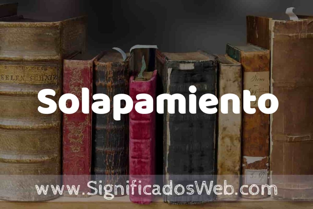 Definición de Solapamiento: Que es, 5 Ejemplos, Tipos y Para que Sirve + Sinónimo y Significado