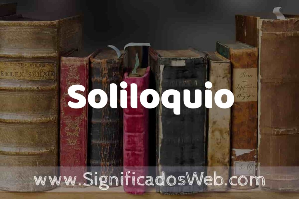 Definición de Soliloquio: Que es, 5 Ejemplos, Tipos y Para que Sirve + Sinónimo y Significado