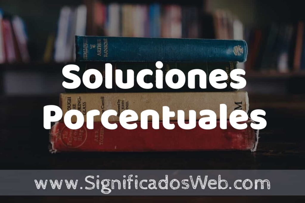 Concepto de Soluciones Porcentuales ▶️¿Que es? Definición y Significado