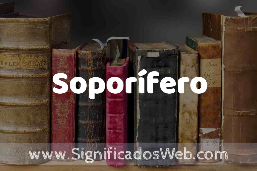 Definición de Soporífero: Que es, 5 Ejemplos, Tipos y Para que Sirve + Sinónimo y Significado