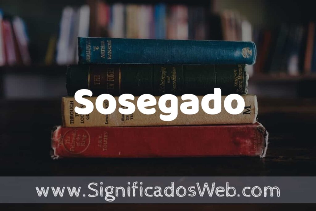 Concepto de Sosegado ▶️¿Que es? Definición y Significado