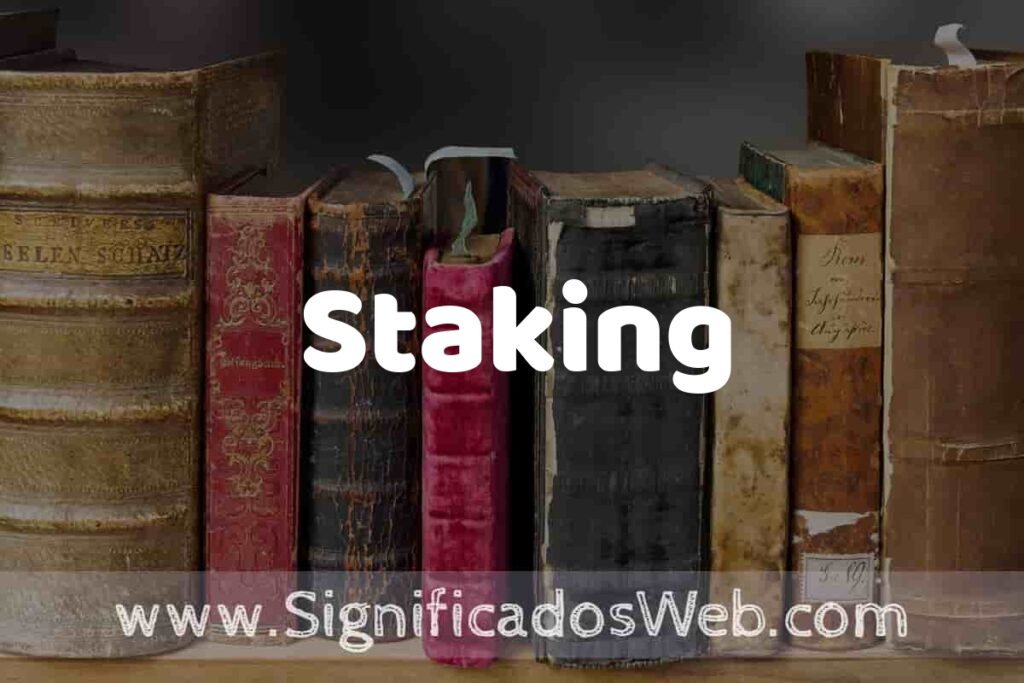 Definición de Staking: Que es, 5 Ejemplos, Tipos y Para que Sirve + Sinónimo y Significado