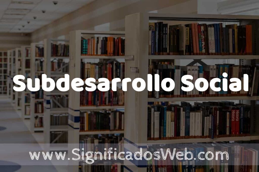 Concepto de Subdesarrollo Social ✔️ Significado y Definición