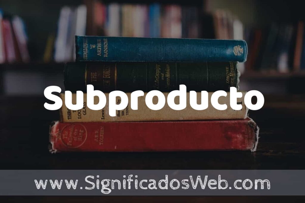 Concepto de Subproducto ▶️¿Que es? Definición y Significado