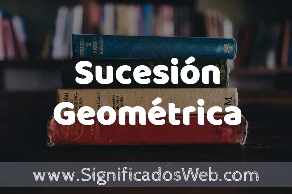 Concepto de Sucesión Geométrica ▶️¿Que es? Definición y Significado