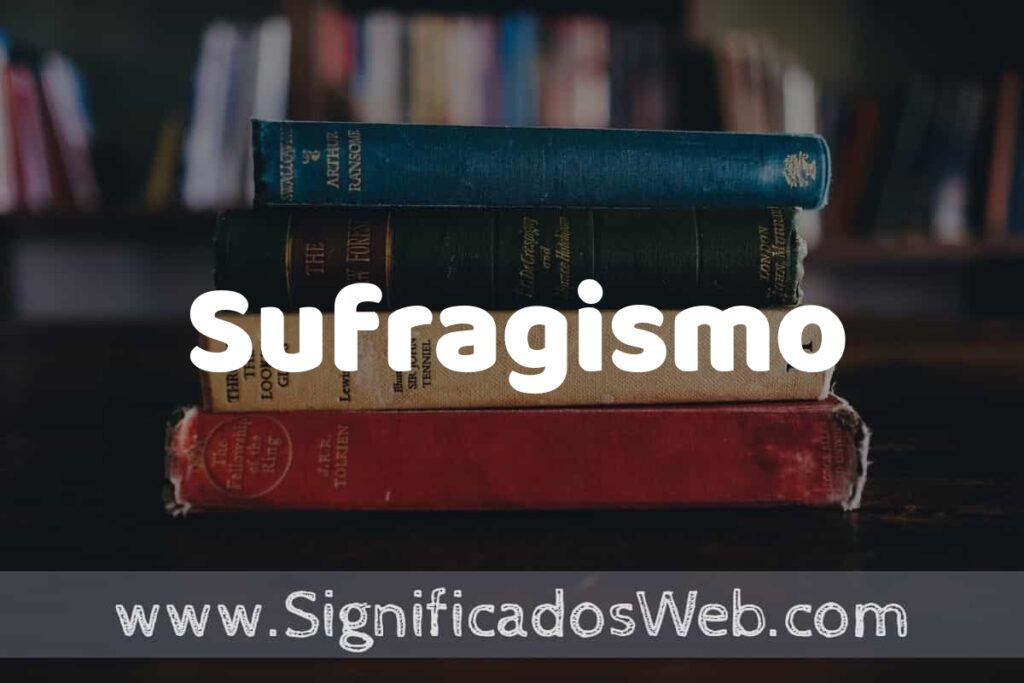Concepto de Sufragismo ▶️¿Que es? Definición y Significado