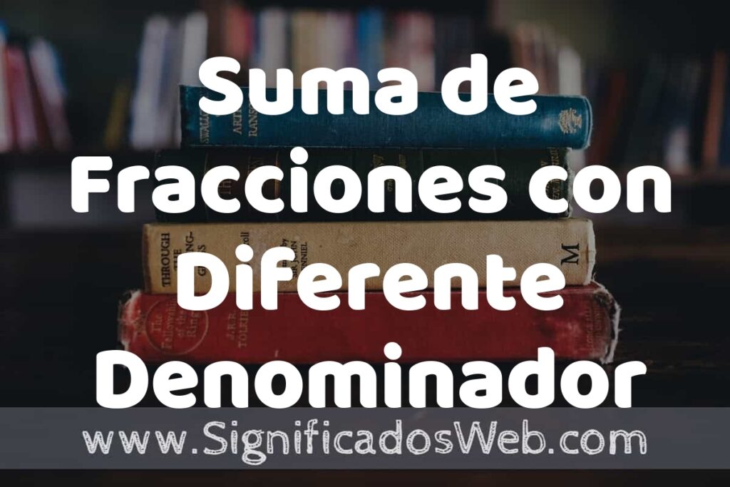Concepto de Suma de Fracciones con Diferente Denominador ▶️¿Que es? Definición y Significado