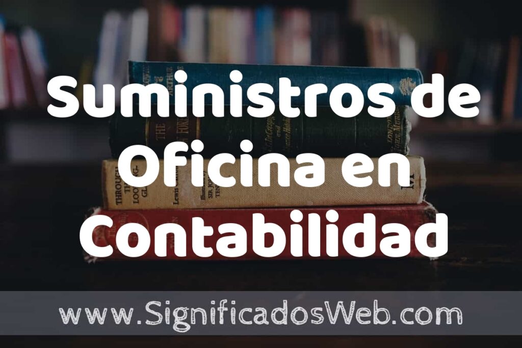 Concepto de Suministros de Oficina en Contabilidad ▶️¿Que es? Definición y Significado
