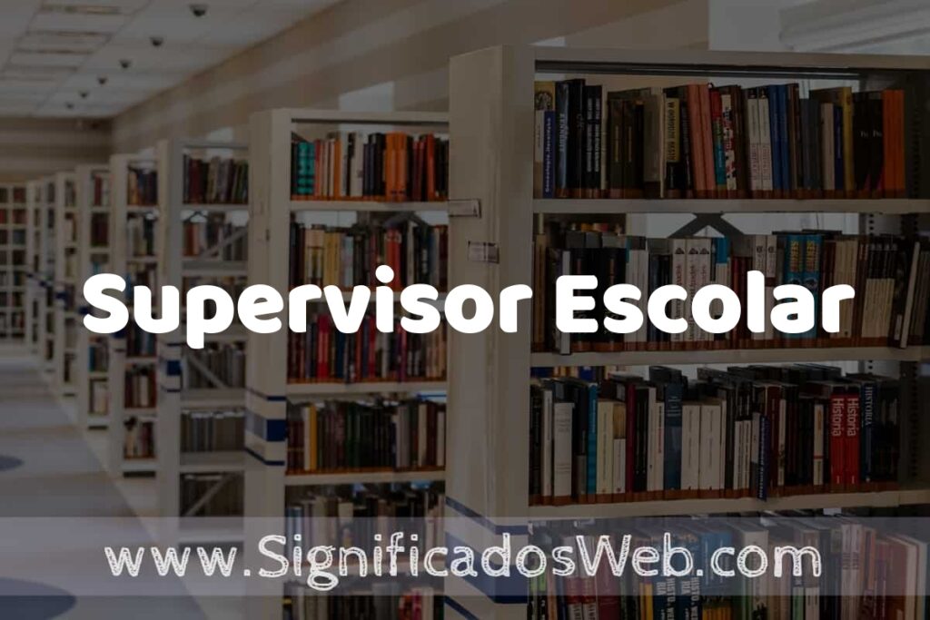 Concepto de Supervisor Escolar ✔️ Significado y Definición