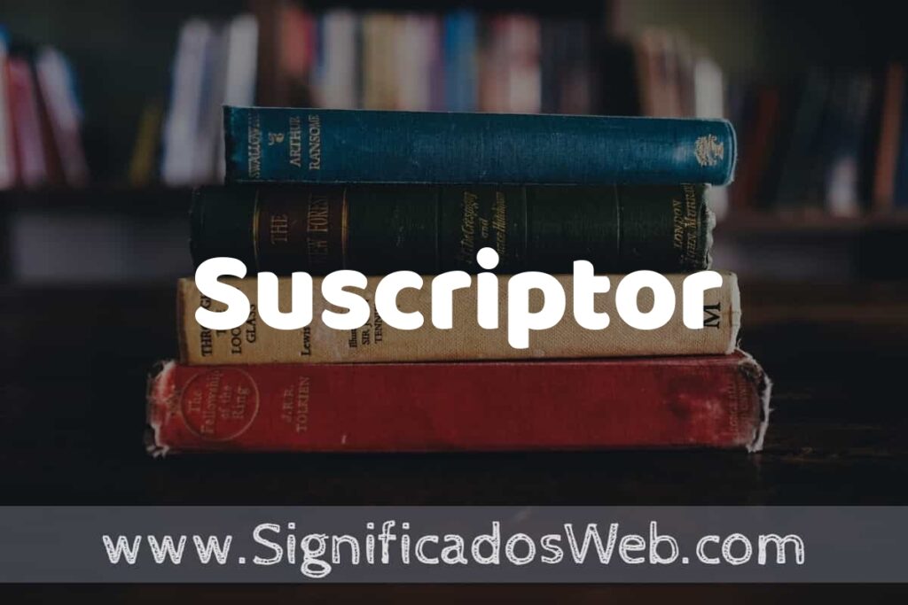 Concepto de Suscriptor ▶️¿Que es? Definición y Significado