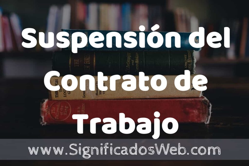 Concepto de Suspensión del Contrato de Trabajo ▶️¿Que es? Definición y Significado