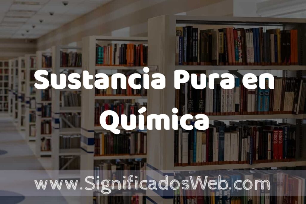 Concepto de Sustancia Pura en Química ✔️ Significado y Definición