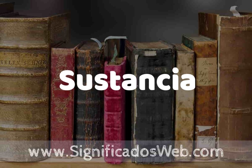 Definición de Sustancia: Que es, 5 Ejemplos, Tipos y Para que Sirve + Sinónimo y Significado