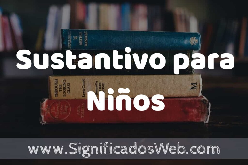 Concepto de Sustantivo para Niños ▶️¿Que es? Definición y Significado