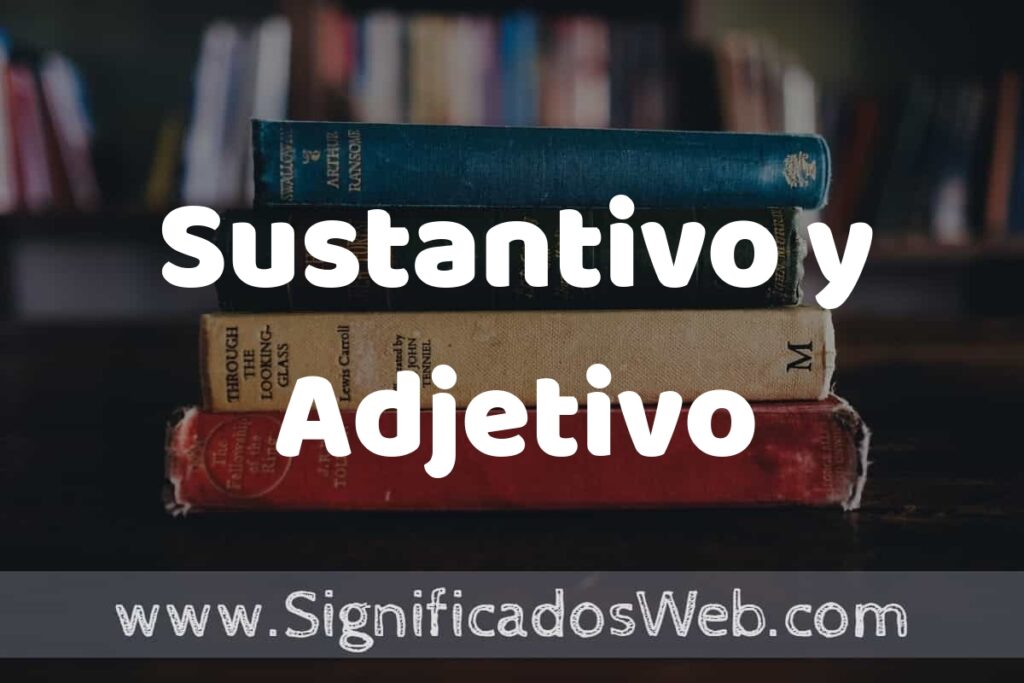 Concepto de Sustantivo y Adjetivo ▶️¿Que es? Definición y Significado