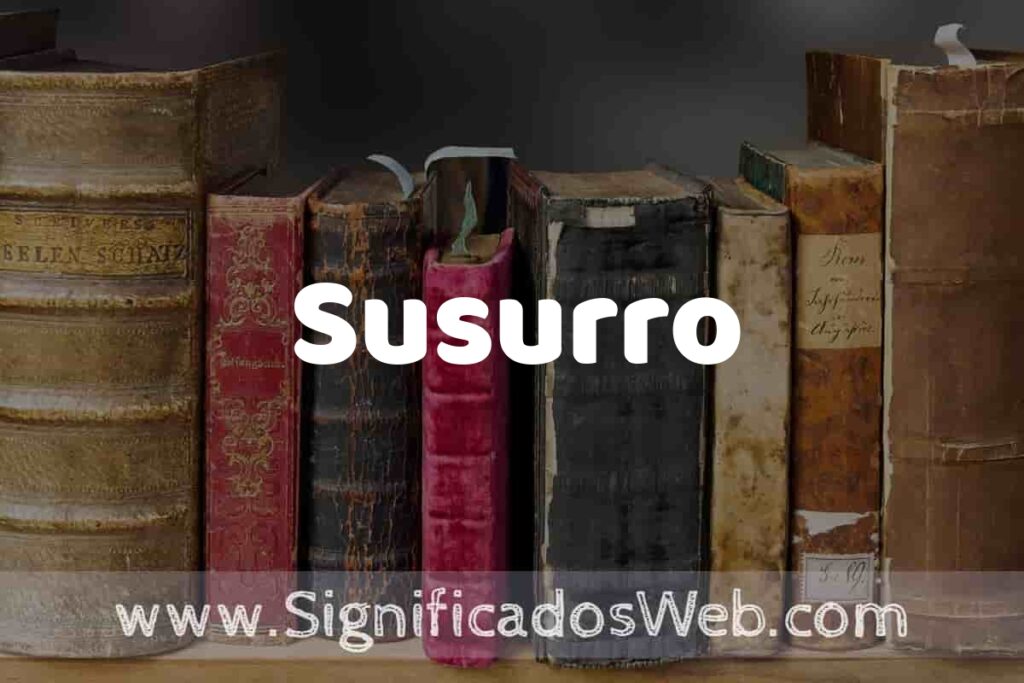 Definición de Susurro: Que es, 5 Ejemplos, Tipos y Para que Sirve + Sinónimo y Significado