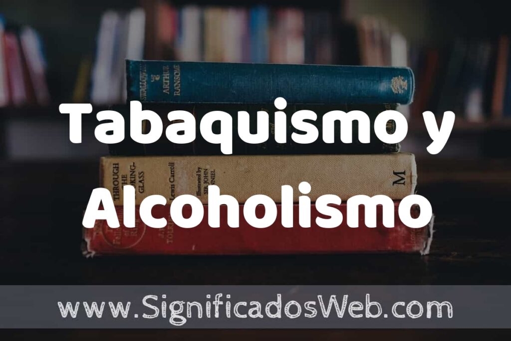Concepto de Tabaquismo y Alcoholismo ▶️¿Que es? Definición y Significado