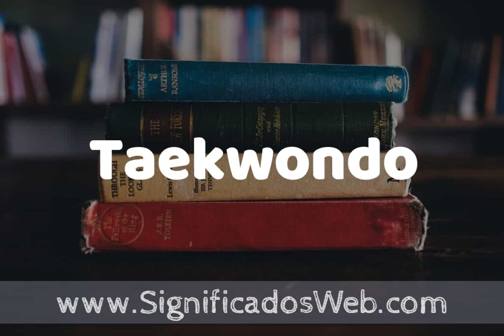 Concepto de Taekwondo ▶️¿Que es? Definición y Significado