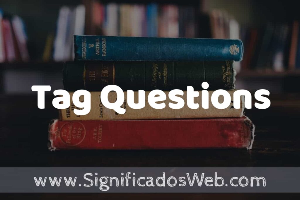 Concepto de Tag Questions ▶️¿Que es? Definición y Significado