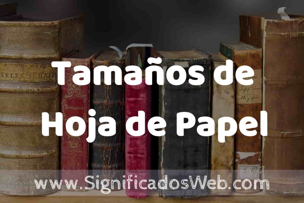 Definición de Tamaños de Hoja de Papel: Que es, 5 Ejemplos, Tipos y Para que Sirve + Sinónimo y Significado