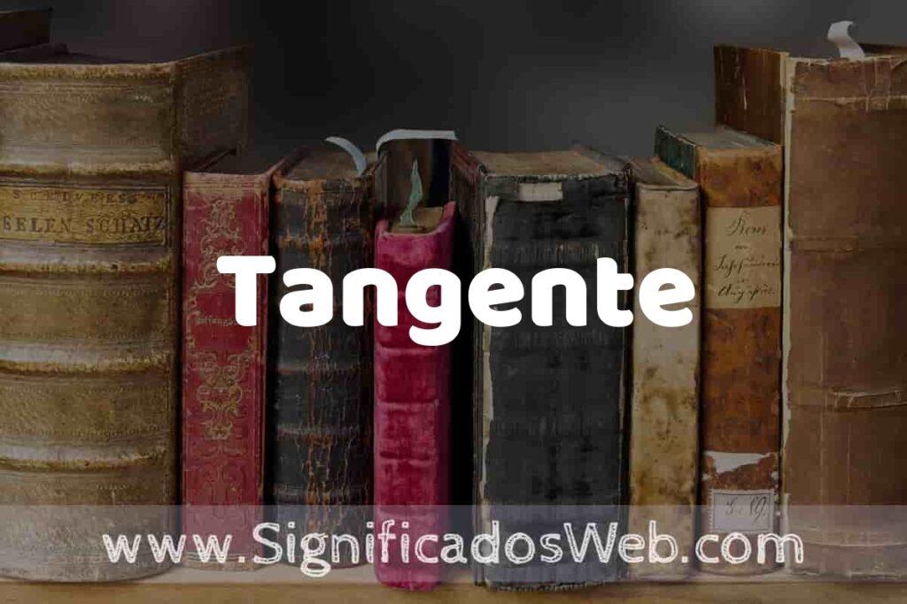 Definición de Tangente: Que es, 5 Ejemplos, Tipos y Para que Sirve + Sinónimo y Significado