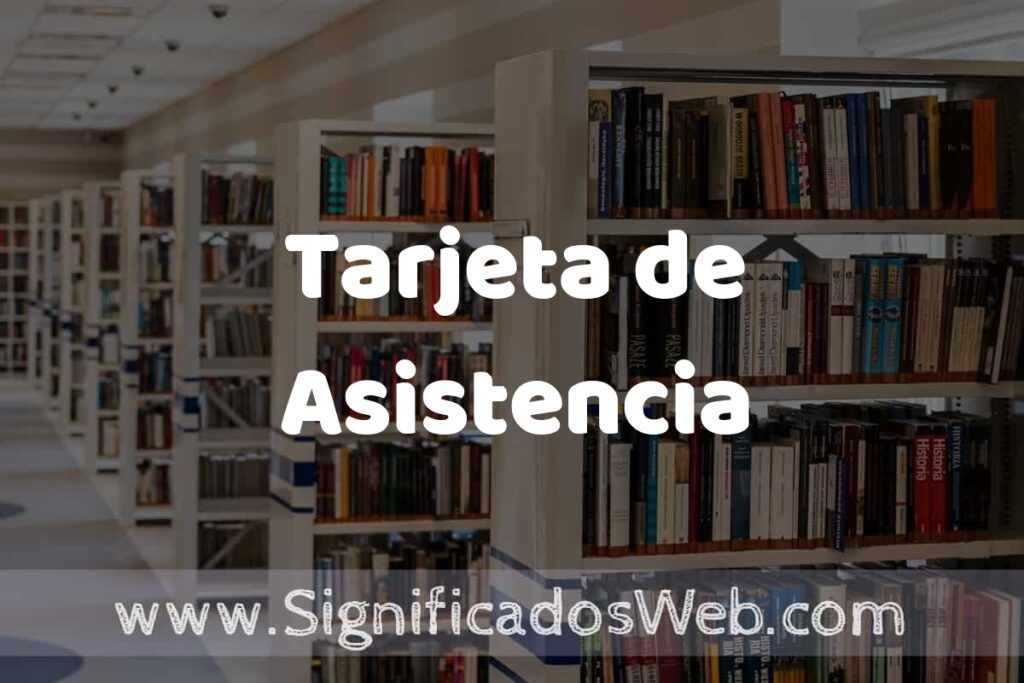 Concepto de Tarjeta de Asistencia ✔️ Significado y Definición