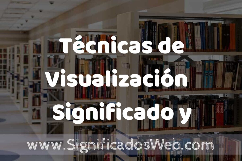Técnicas de Visualización ✔️ Significado y Definición