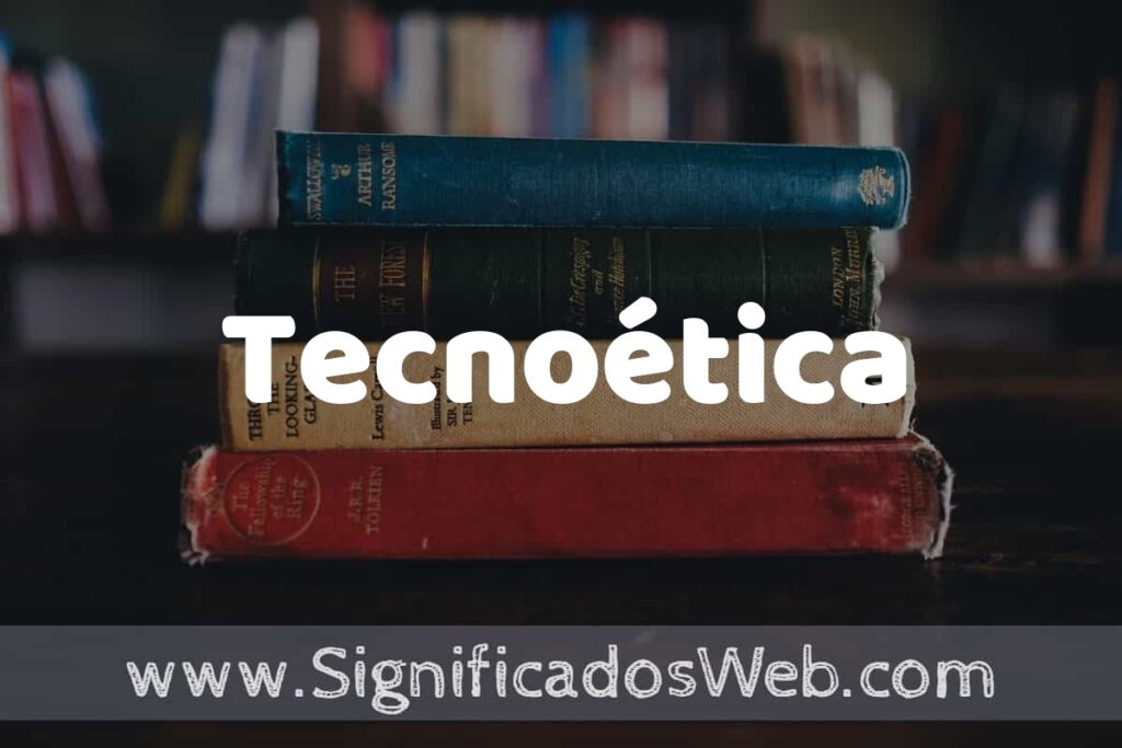 Concepto de Tecnoética ▶️¿Que es? Definición y Significado