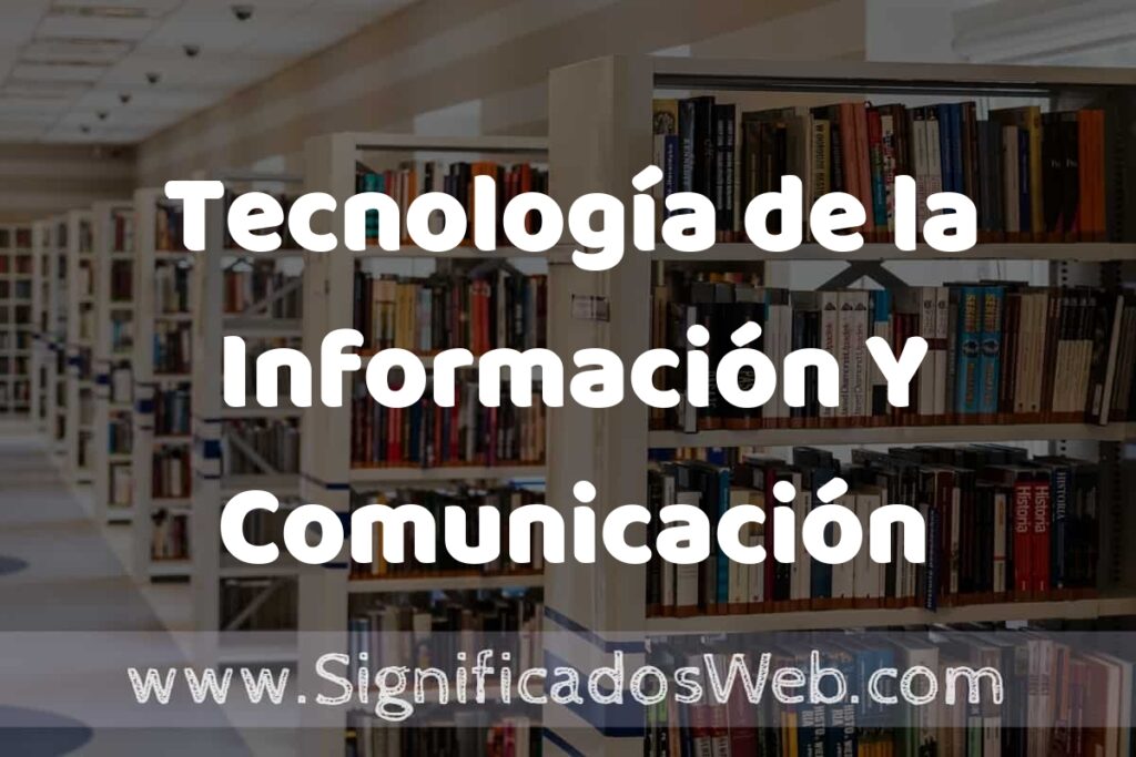 Concepto de Tecnología de la Información Y Comunicación ✔️ Significado y Definición