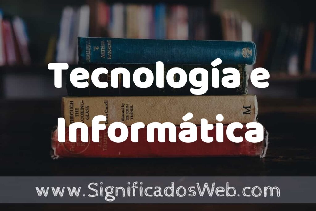Concepto de Tecnología e Informática ▶️¿Que es? Definición y Significado