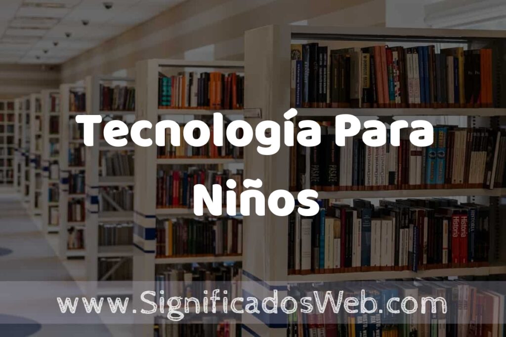 Concepto de Tecnología Para Niños ✔️ Significado y Definición