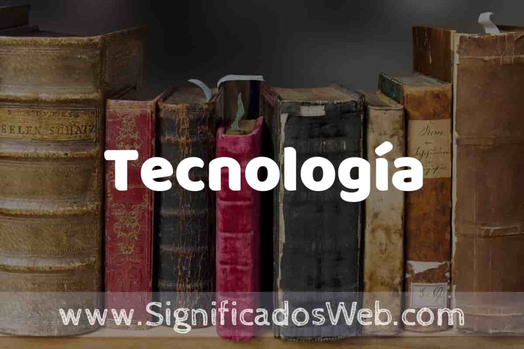 Definición de Tecnología: Que es, 5 Ejemplos, Tipos y Para que Sirve + Sinónimo y Significado