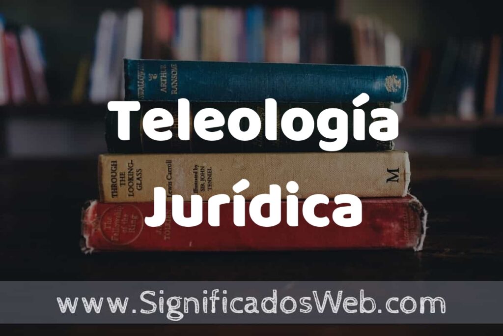 Concepto de Teleología Jurídica ▶️¿Que es? Definición y Significado