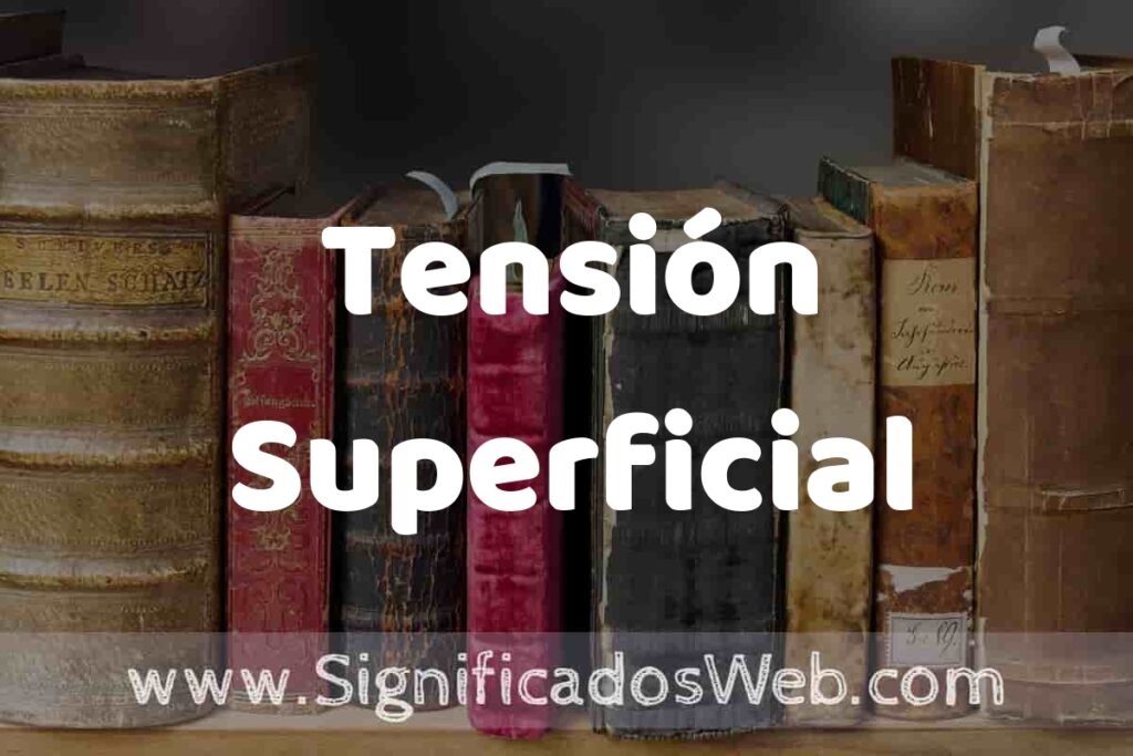 Definición de Tensión Superficial: Que es, 5 Ejemplos, Tipos y Para que Sirve + Sinónimo y Significado
