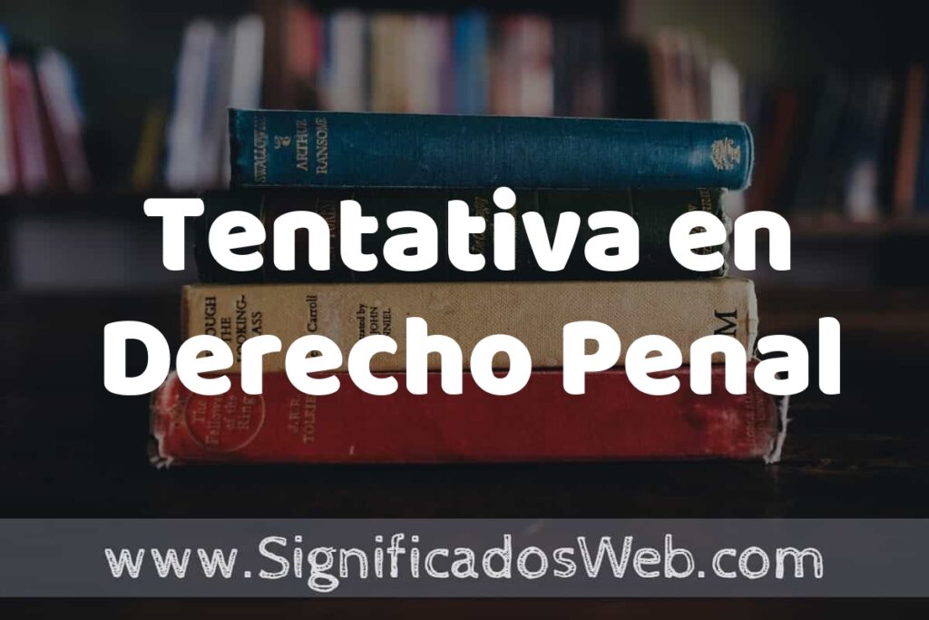 Concepto de Tentativa en Derecho Penal ▶️¿Que es? Definición y Significado
