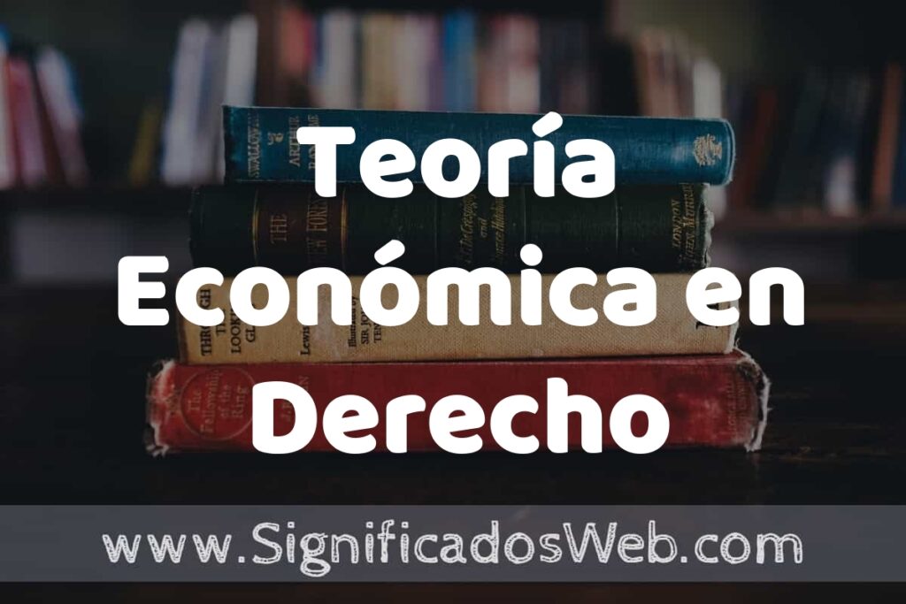 Concepto de Teoría Económica en Derecho ▶️¿Que es? Definición y Significado