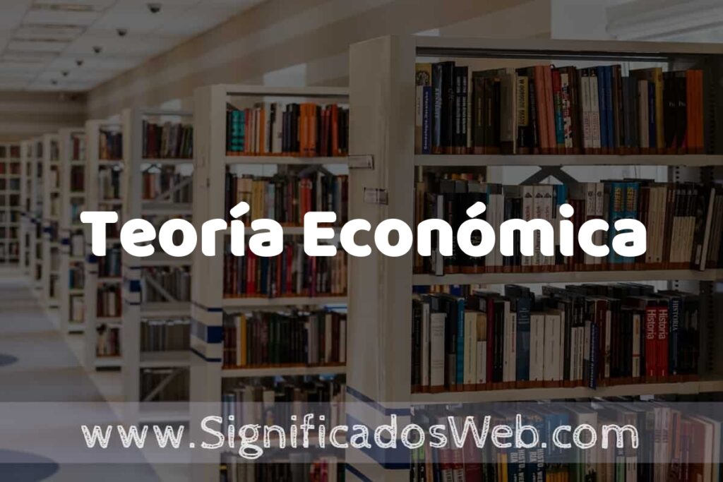 Concepto de Teoría Económica ✔️ Significado y Definición