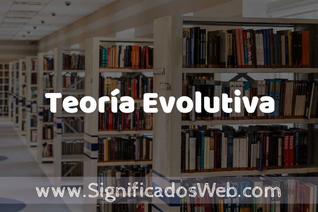 Concepto de Teoría Evolutiva ✔️ Significado y Definición