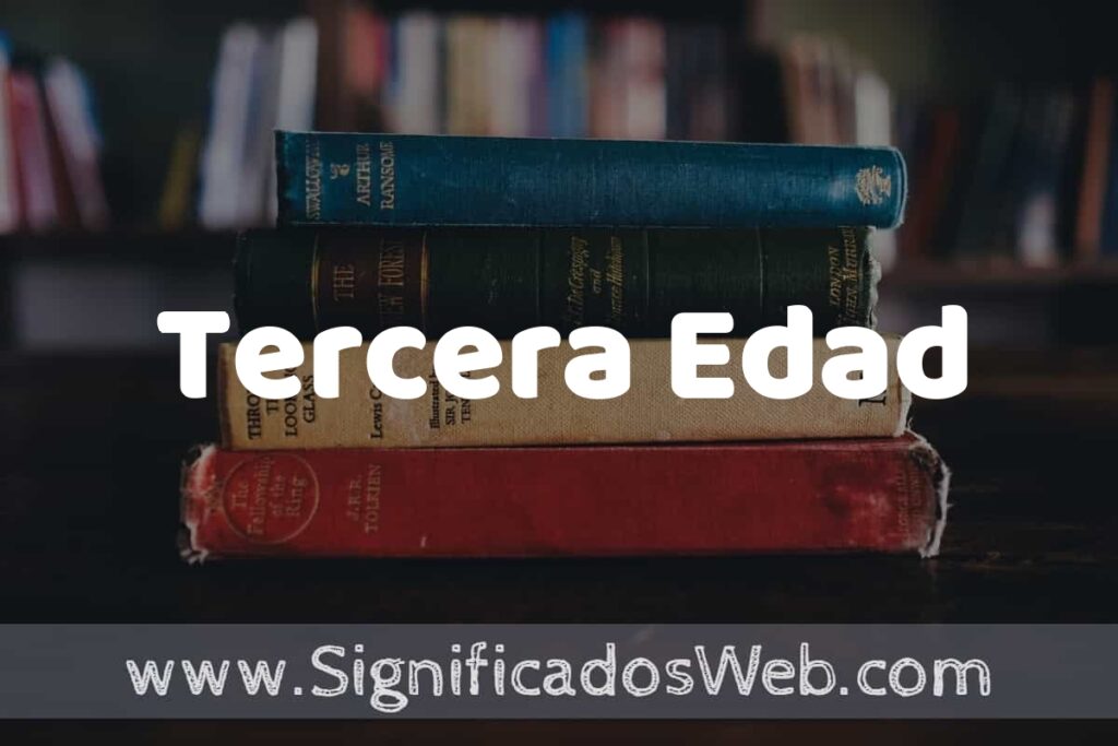 Concepto de Tercera Edad ▶️¿Que es? Definición y Significado