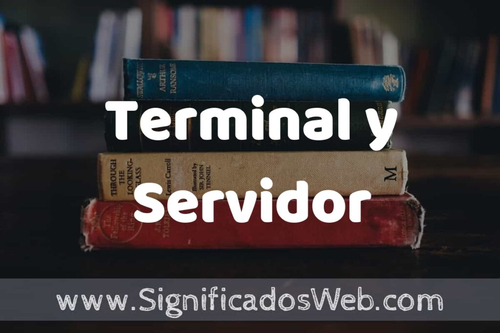 Concepto de Terminal y Servidor ▶️¿Que es? Definición y Significado