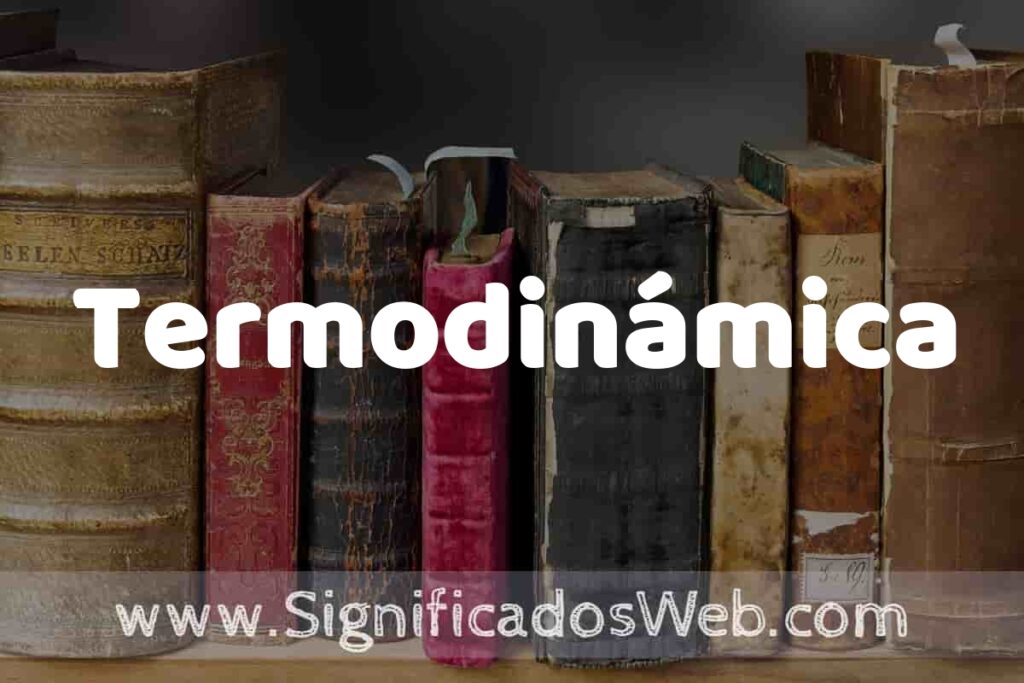 Definición de Termodinámica: Que es, 5 Ejemplos, Tipos y Para que Sirve + Sinónimo y Significado
