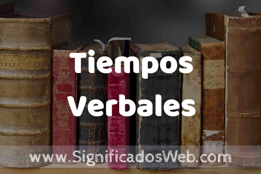 Definición de Tiempos Verbales: Que es, 5 Ejemplos, Tipos y Para que Sirve + Sinónimo y Significado