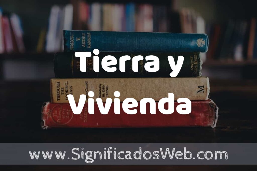 Concepto de Tierra y Vivienda ▶️¿Que es? Definición y Significado